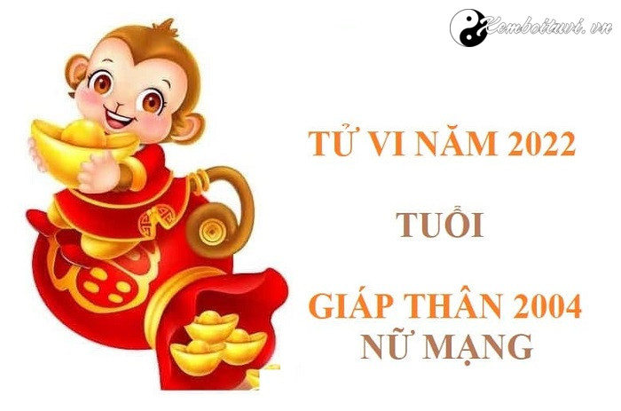 Xem tử vi tuổi Giáp Thân năm 2022 nữ mạng 2004