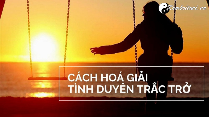 cach-hoa-giai-tinh-duyen-trac-tro-theo-cuu-tinh