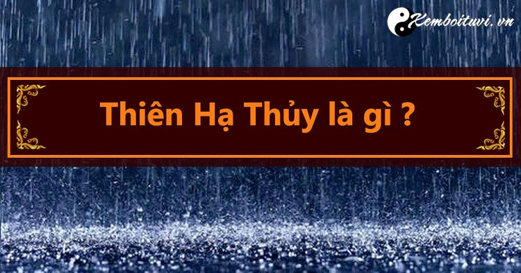 menh-thien-ha-thuy-nghia-la-gi