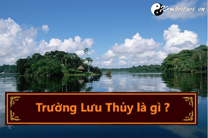 menh-truong-luu-thuy-nghia-la-gi